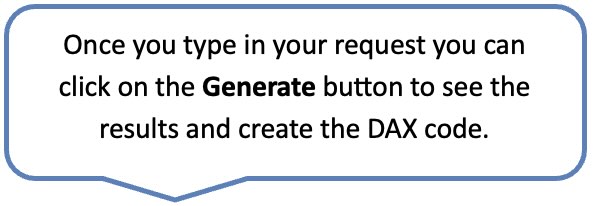 Once you type in your request you can click on the Generate button to see the results and create the DAX code.  